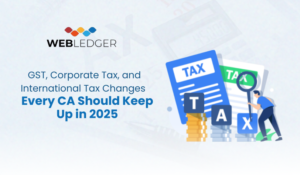 GST, Corporate Tax, and International Tax Changes Every CA Should Keep Up in 2025