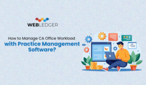 How to Manage CA Office Workload with Practice Management Software?